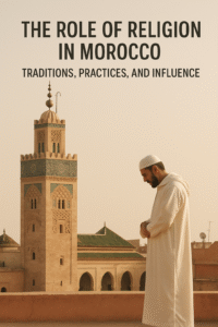 The Role of Religion in Morocco: Traditions, Practices, and Influence
